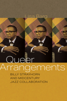 Queer Arrangements: Billy Strayhorn and Midcentury Jazz Collaboration 081950064X Book Cover