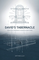 David's Tabernacle: How God's Presence Changes Everything 1951611225 Book Cover