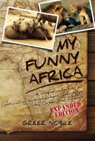 My Funny Africa: A unique collection of enthralling bushwhackers' anecdotes by Greer and friends 0995633193 Book Cover