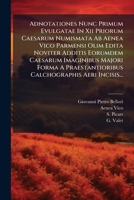 Adnotationes Nunc Primum Evulgatae In Xii Priorum Caesarum Numismata Ab Aenea Vico Parmensi Olim Edita Noviter Additis Eorumdem Caesarum Imaginibus ... Aeri Incisis... 117916329X Book Cover