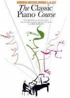 The Classic Piano Course: Omnibus Edition, Books 1, 2, & 3: The Complete Course For Beginners 0825633281 Book Cover