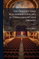 Die Dialekt- Und Auslandertypen Des Alteren Englischen Dramas Volume 2 1173127801 Book Cover