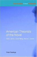 American Theorists of the Novel: Henry James, Lionel Trilling, Wayne C. Booth 0415285453 Book Cover