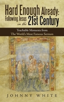 Hard Enough Already: Following Jesus in the 21St Century: Teachable Moments from the World's Most Famous Sermon 1664228330 Book Cover