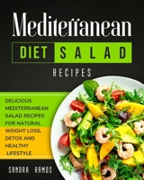 Mediterranean Diet Salad Recipes: Delicious Mediterranean Salad Recipes for Natural Weight Loss, Detox, and Healthy Lifestyle 1914102525 Book Cover