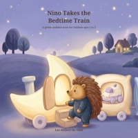 Nino Takes the Bedtime Train: A gentle bedtime story for children ages 1 to 3 (The Little Trains of Nino) B0HJ1ZMNNG Book Cover