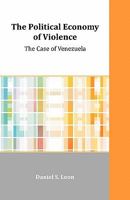 The Political Economy of Violence: The Case of Venezuela 1599423650 Book Cover