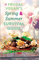 The Frugal Vegan's Spring & Summer Survival Guide 162106378X Book Cover