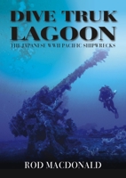 Dive Truk Lagoon: The Japanese WWII Pacific Shipwrecks 1849951314 Book Cover