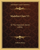 Madeline Clare V1: Or The Important Secret 1164917552 Book Cover