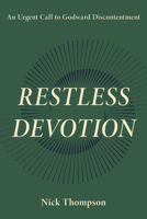 Restless Devotion: An Urgent Call to Godward Discontentment B0F4Y5B5HH Book Cover