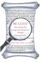 BE LEAN!: Revealing the Long-Lost Secrets of Weight Management 1711506443 Book Cover