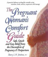 The Pregnant Woman's Guide: Safe, Quick, and Easy Relief from the Discomforts of Pregnancy 0895294907 Book Cover