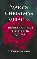 Mary's Christmas Miracle: The Birth of Jesus Foretold by Angels B0DPV55QT3 Book Cover