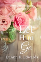 Let Him Go (Love Comes Again, #2) 1952661102 Book Cover