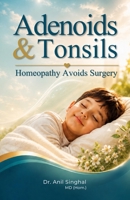 Adenoids & Tonsils: Homeopathy Avoids Surgery 9359332526 Book Cover