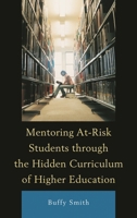Mentoring At-Risk Students through the Hidden Curriculum of Higher Education 1498515800 Book Cover