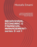 BEHAVIORAL ECONOMIC & FINANCIAL MANAGEMENT-series 3 vol 1: -collection of unpublished-HIGH QUALITY & ORIGINAL RESEARCH WITH EMPIRICAL EVIDENCE AND REALISTIC ANALYSIS B08R8ZZ4HT Book Cover