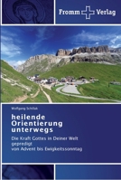 heilende Orientierung unterwegs: Die Kraft Gottes in Deiner Welt gepredigt von Advent bis Ewigkeitssonntag 3841602983 Book Cover