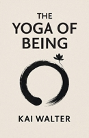 The Yoga of Being 1836157533 Book Cover