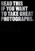 Read This If You Want to Take Great Photographs 1780673353 Book Cover