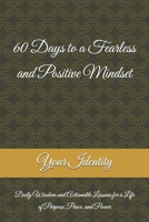 60 Days to a Fearless and Positive Mindset: Daily Wisdom and Actionable Lessons for a Life of Purpose, Peace, and Power B0F38VDS5B Book Cover