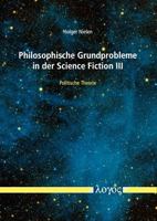 Philosophische Grundprobleme in Der Science Fiction III: Politische Theorie 3832552618 Book Cover