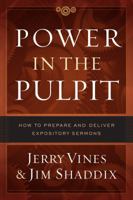 Power in the Pulpit: How to Prepare and Deliver Expository Sermons 0802415571 Book Cover
