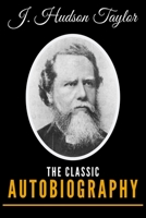 J. Hudson Taylor: The Classic Autobiography 1086684125 Book Cover