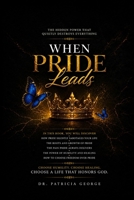When Pride Leads: The Hidden Power That Quietly Destroys Everything B0HD7JVFTV Book Cover