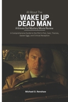 All About The Wake Up Dead Man: A Knives Out Mystery Movie Review: A Comprehensive Guide to the Film’s Plot, Cast, Themes, Easter Eggs, and Critical Reception B0FSDG75WV Book Cover