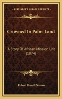 Crowned in Palm-Land A Story of African Mission Life 1166482170 Book Cover
