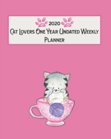 2020 Cat Lovers One Year Undated Weekly Planner: 52 Weeks Featuring Feline Facts Each Month, To Do Lists, Bucket List, Note Pages, Contacts, Appointment List 170597788X Book Cover