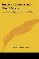Sonnets Chretiens Sur Divers Sujets: Divisez En Quatre Livres (1758) 114910192X Book Cover