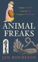 Animal Freaks: The Strange History of Amazing Animals 0752445952 Book Cover