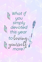 What If You Simply Devoted This Year To Loving Yourself More?: All Purpose 6x9 Blank Lined Notebook Journal Way Better Than A Card Trendy Unique Gift Pink Rainbow Texture Self Care 1704270413 Book Cover