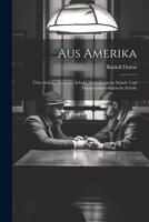Aus Amerika: Über Schule, Deutsche Schule, Amerikanische Schule und Deutsch-Amerikanische Schule 1021989711 Book Cover