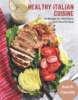 Healthy Italian Cuisine: 30 Recipes for a Nutritious and Flavorful Meal B0C1DRYVC4 Book Cover