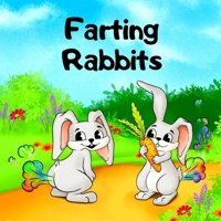 Farting Rabbits: A Rhyming, Read Aloud Story For Kids About Farting, Fun and Friendship B08ZD6TD68 Book Cover