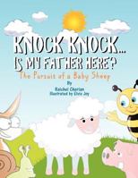 Knock Knock......Is My Father Here?: The Pursuit Of a Baby Sheep. 1467924679 Book Cover