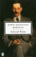 Selected Poems of Edwin Arlington Robinson 0140189882 Book Cover