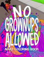 No Grownups Allowed Adult Coloring Book B08QS38XG5 Book Cover
