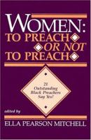 Women: To Preach or Not to Preach : 21 Outstanding Black Preachers Say Yes 0817011692 Book Cover
