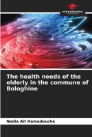 The health needs of the elderly in the commune of Bologhine 6204168096 Book Cover