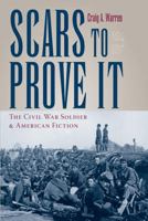 Scars to Prove It: The Civil War Soldier and American Fiction 1606350153 Book Cover