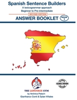 SPANISH SENTENCE BUILDERS - Beg - Pre I - ANSWER BOOK: Sentence Builder (The Language Gym) 3949651020 Book Cover