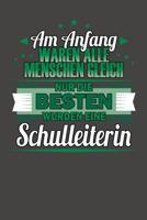 Am Anfang Waren Alle Menschen Gleich Nur Die Besten Wurden Eine Schulleiterin: Praktischer Wochenplaner f�r ein ganzes Jahr ohne festes Datum 1080748733 Book Cover