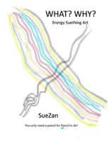 What? Why?: Energy Suething Art 1532967489 Book Cover