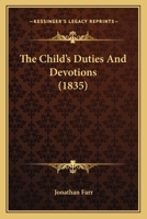 The Child's Duties And Devotions (1835) 116694025X Book Cover