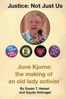 Justice ... Not Just Us: June Kjome: the making of an old lady activist 1547107146 Book Cover